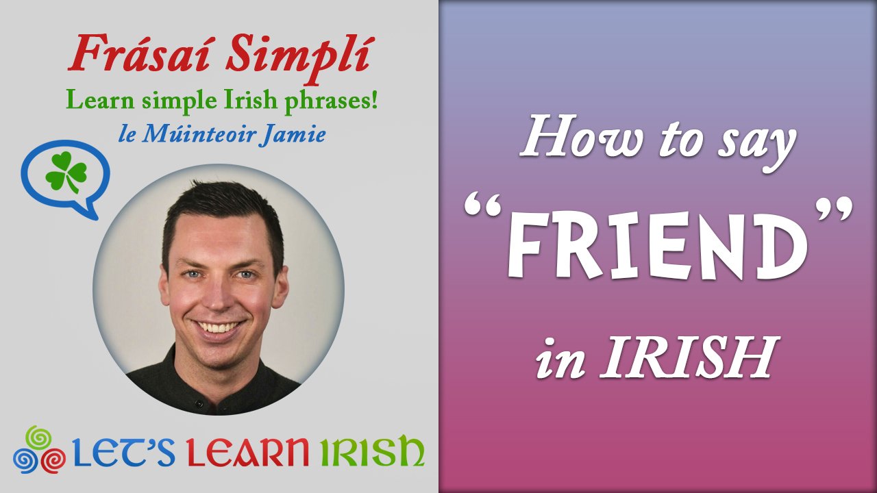 Friend in Irish - LetsLearnIrish.com