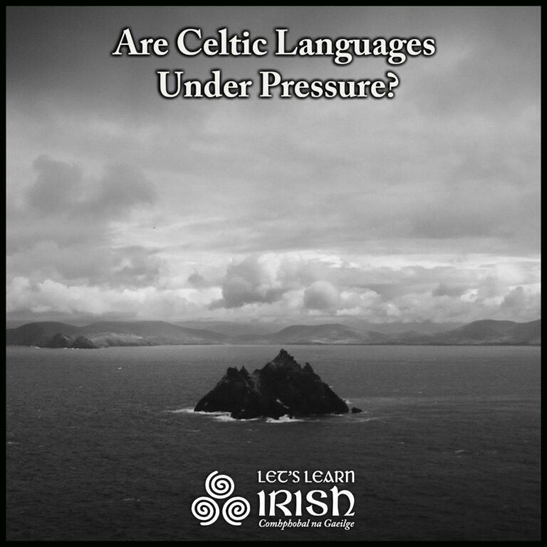 Are Celtic Languages Under Pressure? - LetsLearnIrish.com